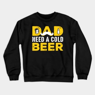 Dad Needs A Cold Beer Gift For Men Father day Crewneck Sweatshirt